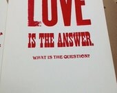 LOVE is the ANSWER Letterpress Print Hand Pulled Art Poster