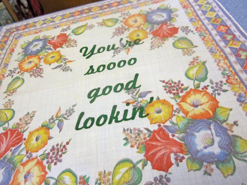 You're So Good Lookin Handkerchief - Seinfeld quote - gocco printed on vintage handkerchief - Petunias