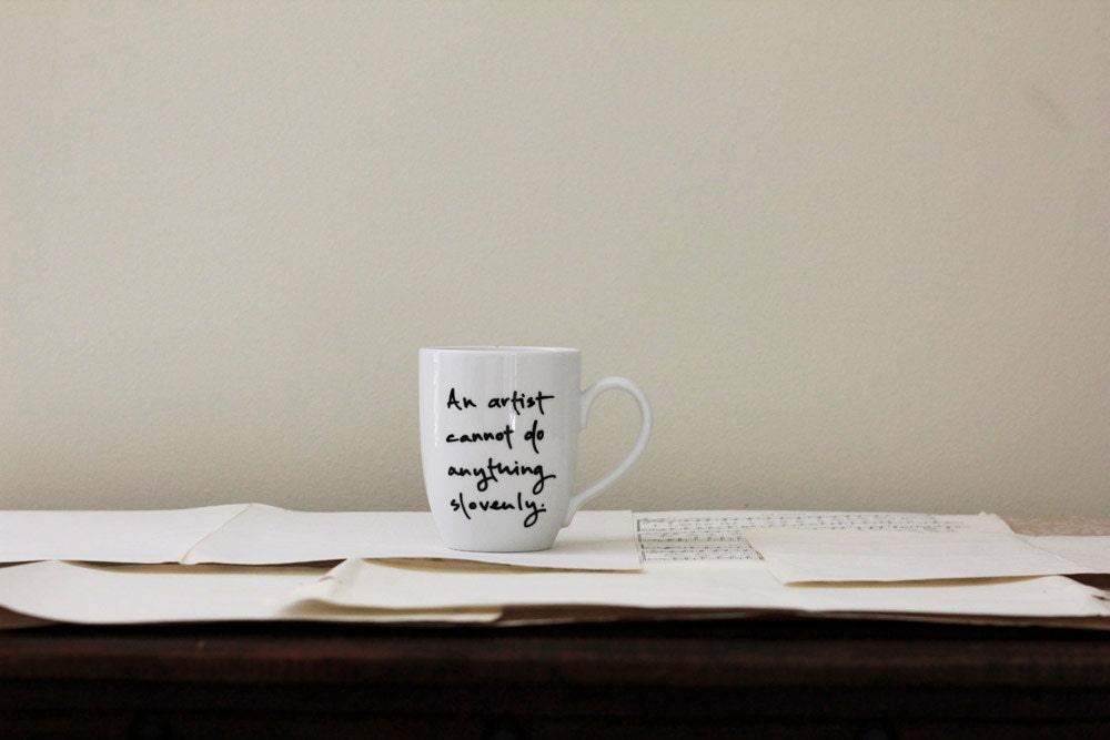 An artist cannot do anything slovenly. Jane Austen mug