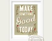 Make something good today -  large print - wall art - typography print - inspirational quote for happy productive days