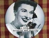 Funny fridge magnet. I love drinking and dialing 3 inch mylar