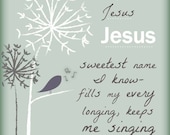 Jesus  Jesus  Jesus  Sweetest name I know  8 by 10 print