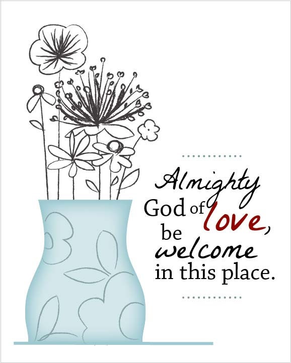 Almighty God of Love, be welcome in this place... 8 by 10 print
