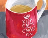 Keep Calm and Carry On Mug.. An Archival Art Print