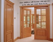 Your Children Will Become Who You Are So Be Who You Want Them To Be wall saying vinyl lettering