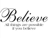 Believe, All Things Are Possible If You Believe
