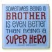 Sometimes being a Brother is even better than being a Super Hero typography wood sign