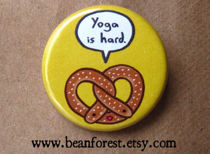pretzel - yoga is hard - pinback button badge