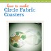 How to Make: Circle Fabric Coasters Pattern PDF Printable