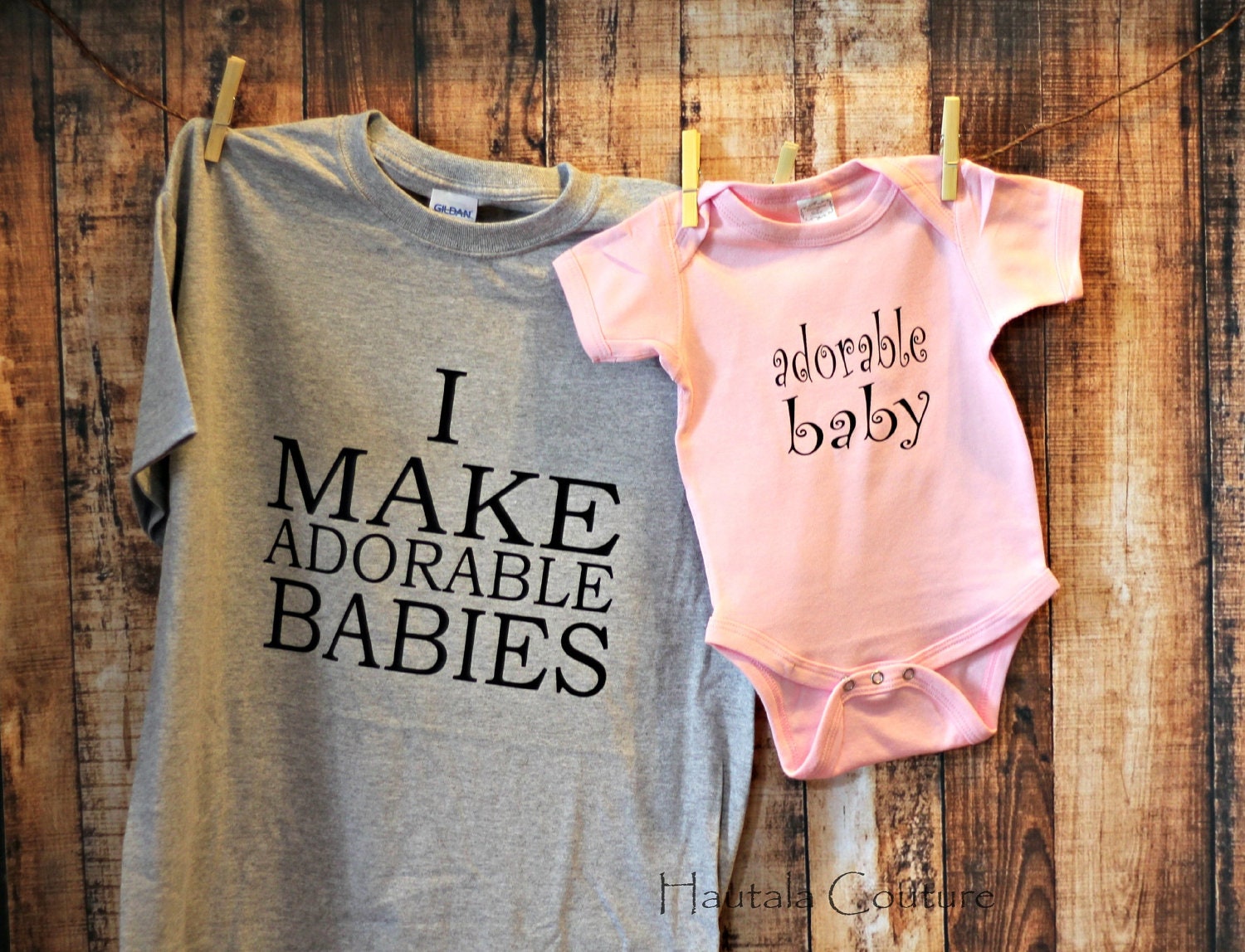 Customizable I Make Adorable Babies with Matching Onesie or Shirt with girly font
