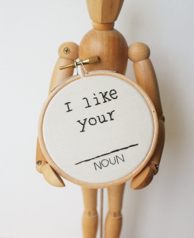 I like your (NOUN) - Mad Lib Inspired - Mini Embroidery Hoop Art