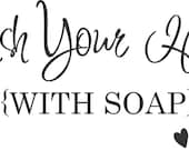 Wash Your Hands (with soap) Love Mom Vinyl decal 11"X5"