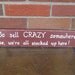 Crazy Wood SIGN Handmade Handpainted Slate Go sell crazy somewhere else WHAGN