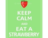 Keep Calm and EAT A STRAWBERRY Print 8x10 (Spearmint featured--56 colors to choose from)