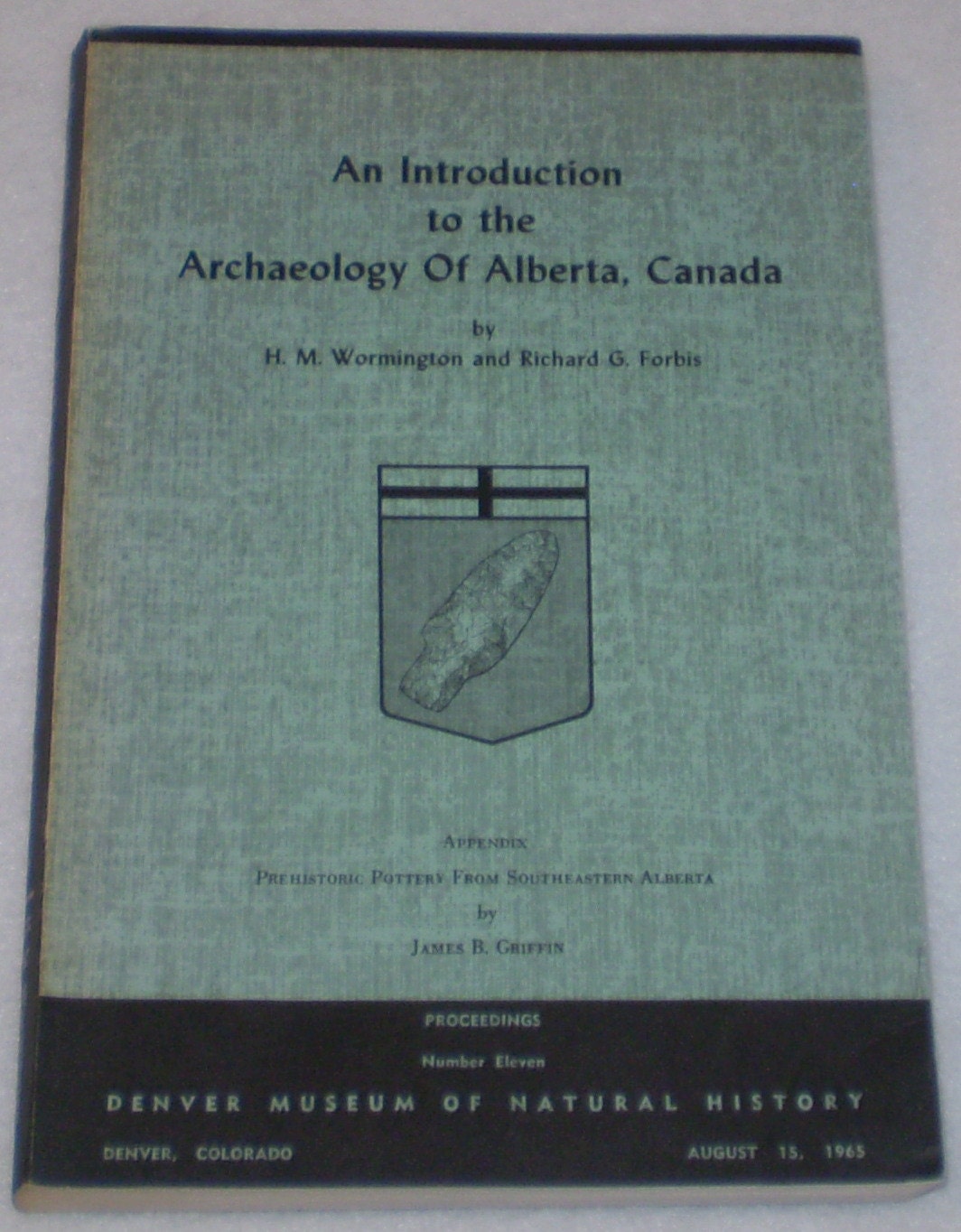 An introduction to the archaeology of Alberta, Canada, (Denver Museum of Natural History. Proceedings) H. M Wormington