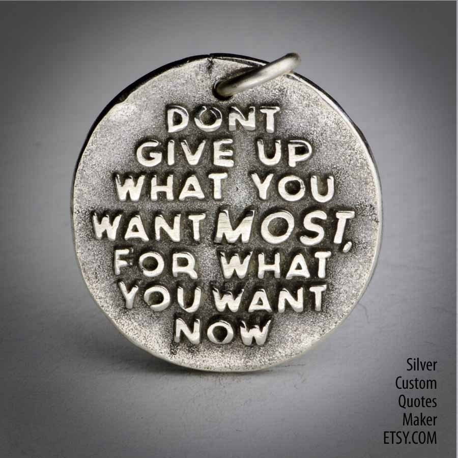 Dont give up ... (035)  Inspirational Quotes on Solid Silver Pendant, Necklace, Cell Phone Charm, Personalized, Custom Quote