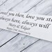 Customized Anniversary Sign "Loved You Then, Love You Still, Always Have, Always Will" 6 x18 Your colors