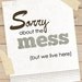 Sorry About The Mess - Humorous Art Print .... 8x10