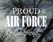 Vinyl Car Window Decal 5h x 6w - Proud Air Force Girlfriend