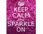 Keep Calm and Sparkle On - 5 x 7 Inspirational Popular Quote Print - Glitter Pink, Purple Pink, Purple, Blue or Red