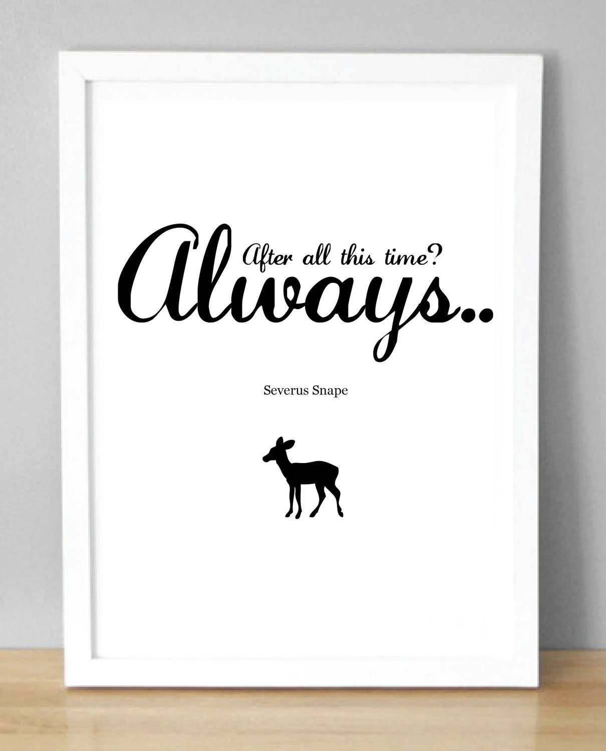 After all this time.. Always. Includes Doe Patronus (A5 / 148 x 210mm) Print/Poster