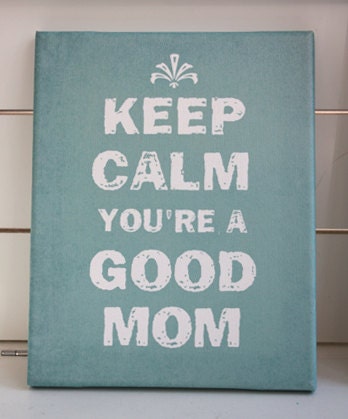 Keep Calm You're a Good Mom - Printed on Canvas 8" x 10"