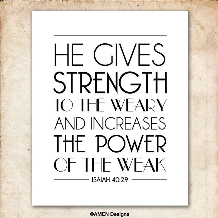 Isaiah 40:29. Strength to the Weary Power to the Weak. 8x10 DIY Printable Christian Scripture Poster. Bible Verse.