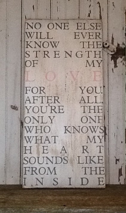 No One Else will ever know the strength of my Love for you. Large 11x24 Rustic Aged Weathered Handpainted Sign, Nursery Baby Room Decor