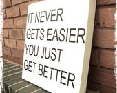 Inspirational Quote - Spray Paint Stencil on Canvas (It never gets easier, you just get better)