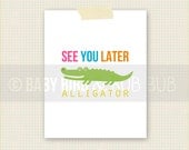 See you later Alligator - Baby Nursery Print - Kid Room Art - Wall Art Print - Custom Wall Print Poster