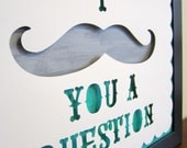 I Mustache You A Question - Colorful Cut Paper Wall Art  - Teal, Grey, White with Black Frame