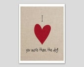 Valentine's Day Custom Quote I (heart) you more than the dog art print - I love you custom 8 x 10 art print