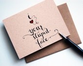 I love your stupid face, Calligraphy