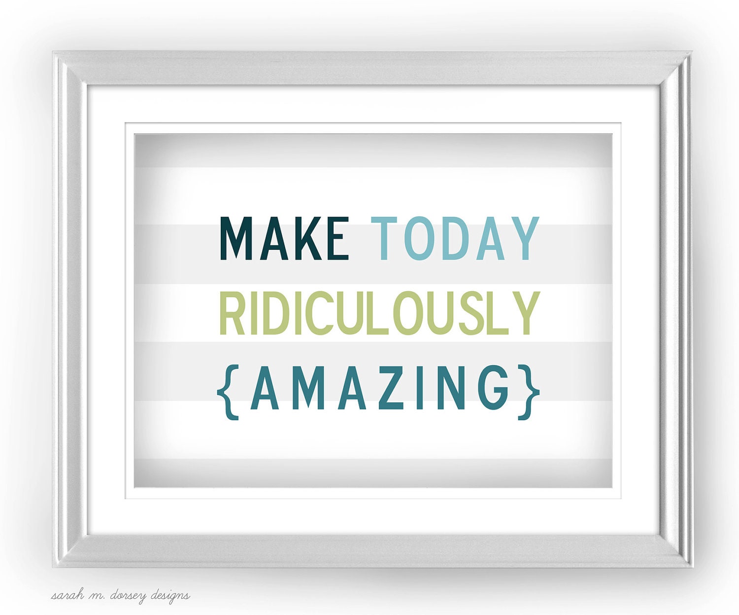 Make Today Ridiculously Amazing Print with striped background  5x7