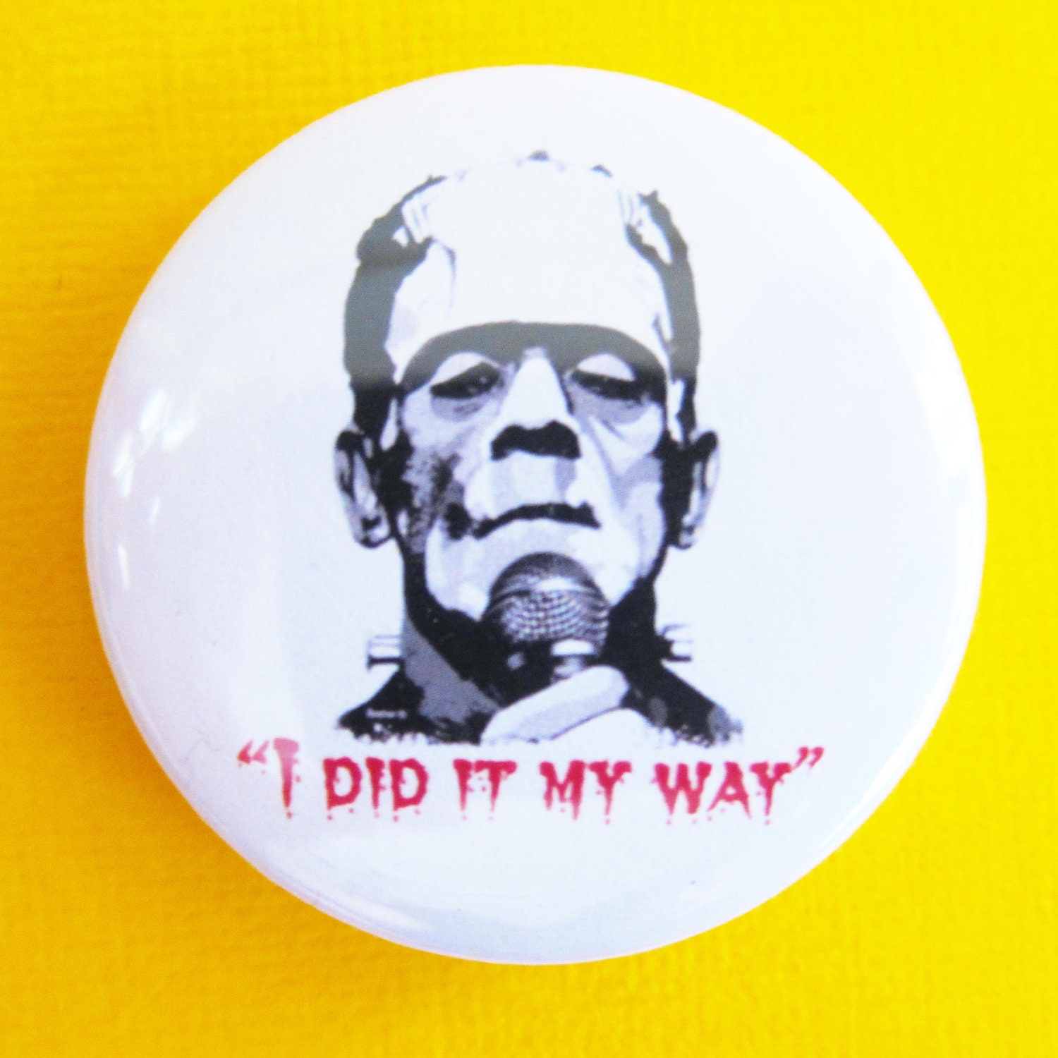 Like Frankenstein I did it my way - 1.75" Badge / Pinback Button