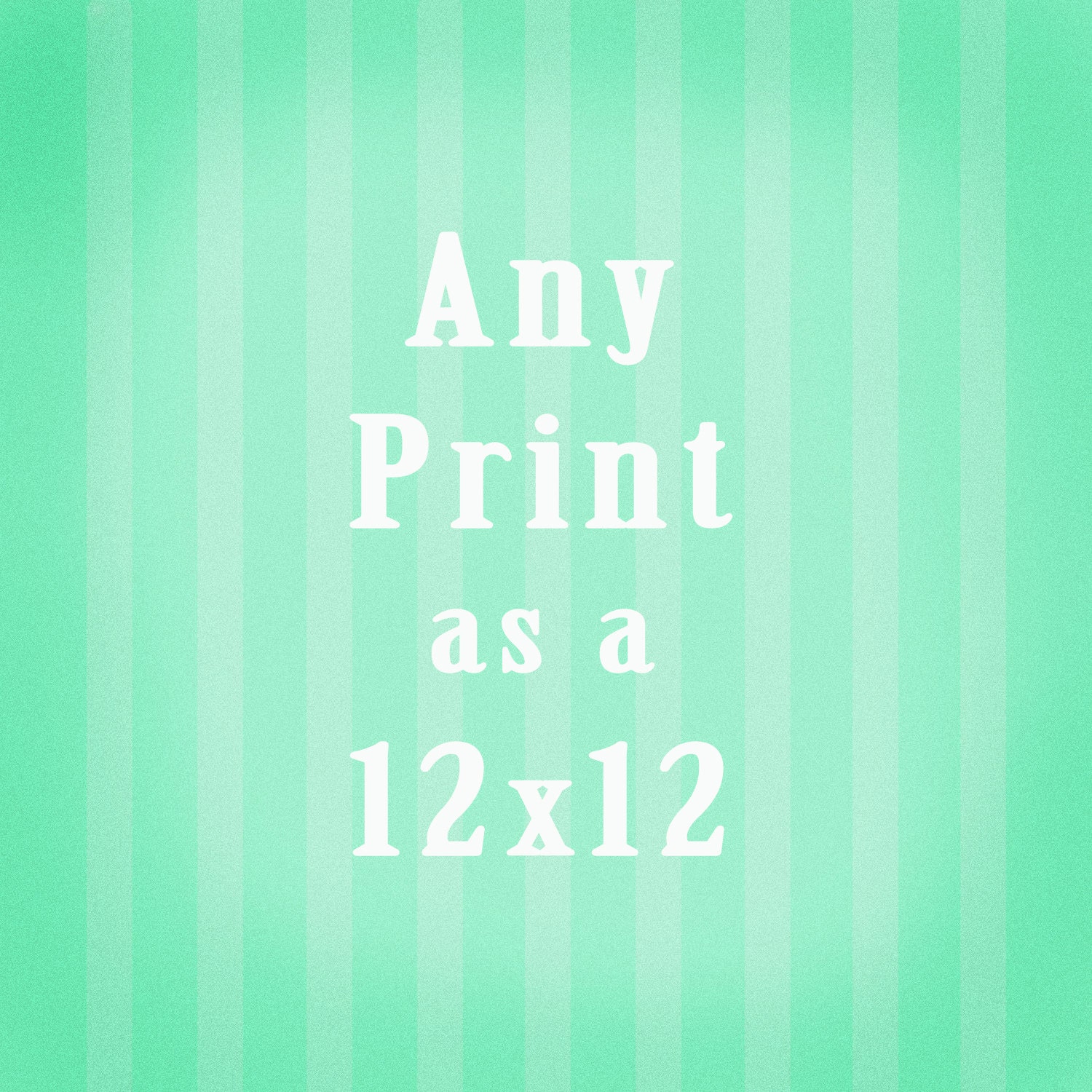 Any print as a 12x12 - Fine Art Photography