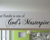 Our family is one of Gods Masterpieces- Vinyl  wall decals art Lettering words quotes graphics Home decor  custom living life love friends