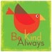 Be Kind Always Poster & Print - Bird Art Print 12x12 Record Fame Sized Print