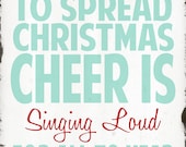 The Best Way To Spread Christmas Cheer Is Singing Loud For All To Hear - 11x14 - Aqua, Blue, Red, White