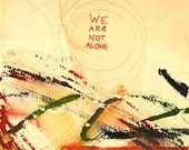 We are Not Alone:    mixed media w/threaded text message on paper.