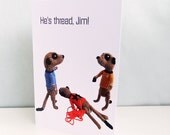 Star Trek meerkats Card, He's Thread Jim, star trek humor, trekkie card,