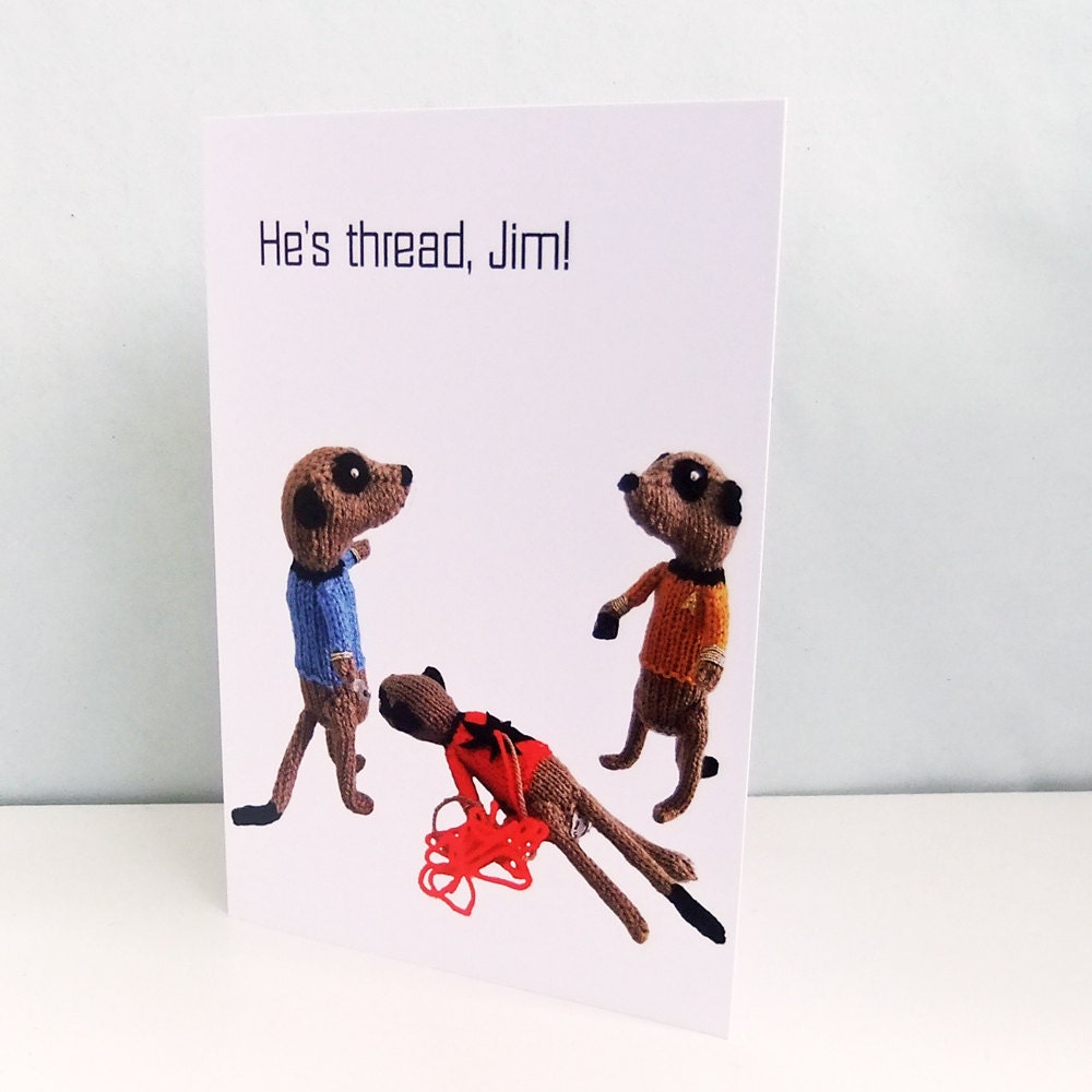 Star Trek meerkats Card, He's Thread Jim, star trek humor, trekkie card,