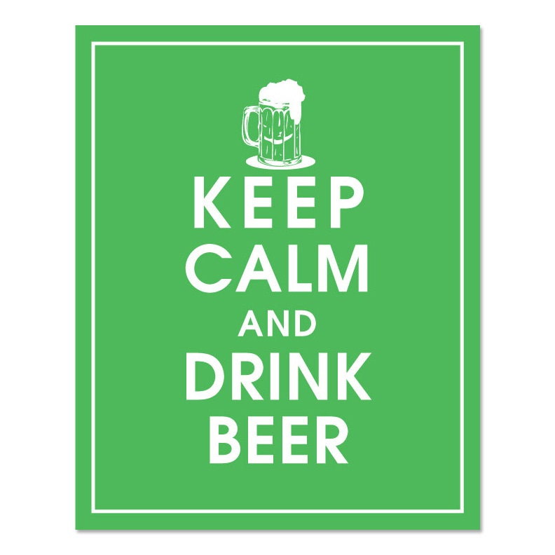 Keep Calm and Drink Beer, 8x10 Poster (Featured in Grass Green) Buy 3 and get 1 FREE. Keep Calm Art, Keep Calm Posters