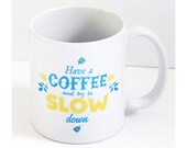 SLOW DOWN mug. 11oz. ceramic. hand-printed.
