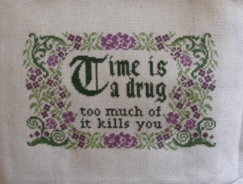 Time is a Drug - Unframed Cross-Stitch PIece