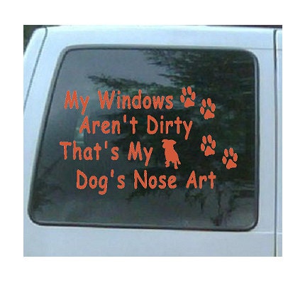 My Windows Aren't Dirty Thats My Dog's Nose Art Vinyl Decal Sticker 6 inch - Cafedecals