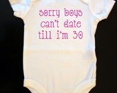 Sorry boys can't date till I'm 30 t shirt or onesie