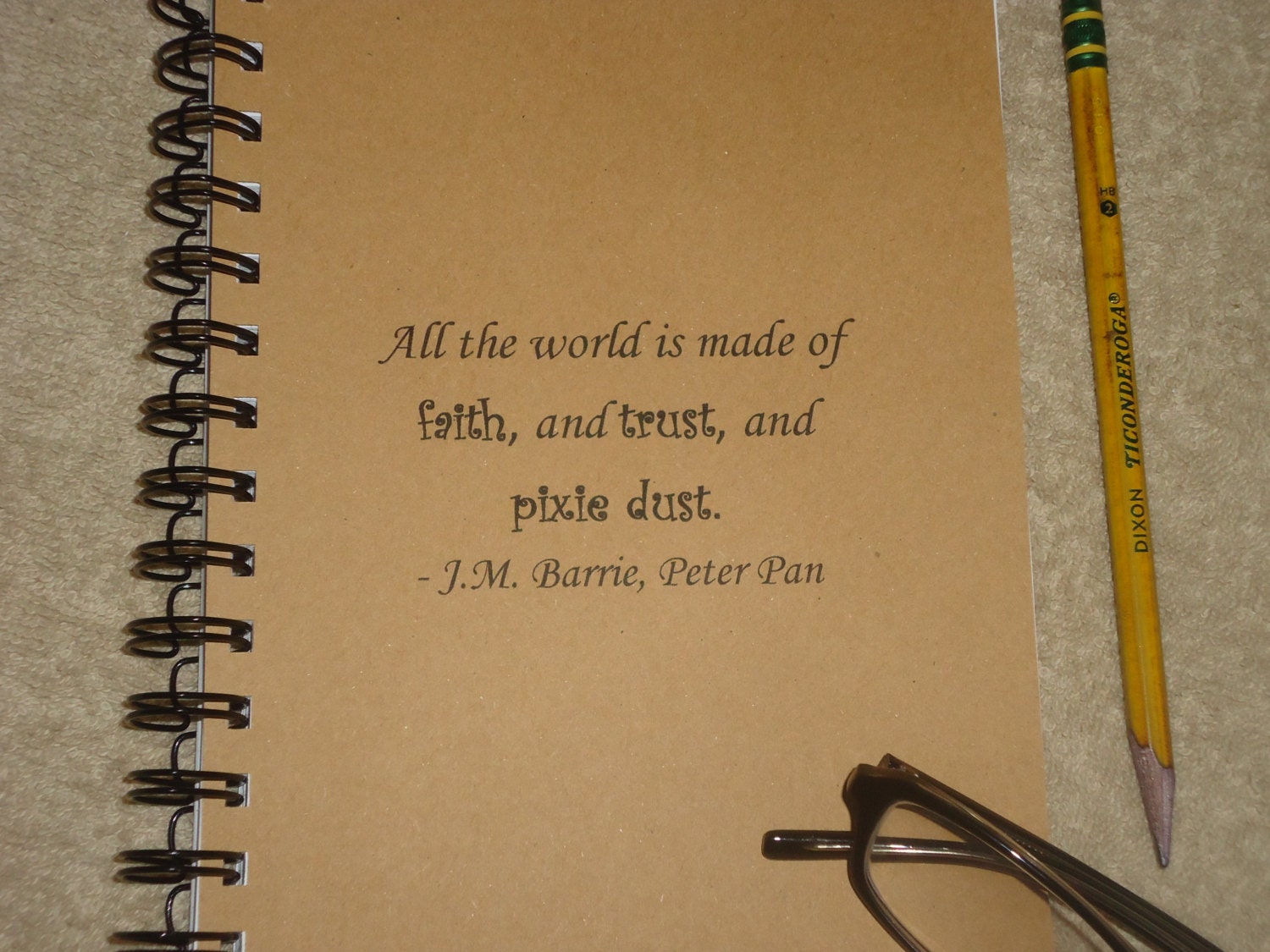 All The World Is Made Of Faith, And Trust, And Pixie Dust. Peter Pan  - Quote/ JOURNAL  / INSPIRATIONAL / Motivational /Notebook