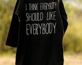 I Think Everybody Should Like Everybody Bodysuit (You Choose Size)