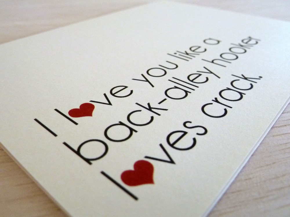 Love Greeting Card - I Love You Like a Back-Alley Hooker Loves Crack